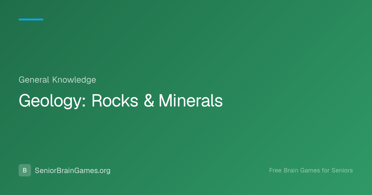 Geology: Rocks & Minerals | SeniorBrainGames